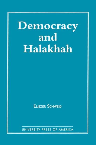 Cover for Eliezer Schweid · Democracy and the Halakhah - Jerusalem Center for Public Affairs / Center for Jewish Community Studies Series (Paperback Book) (1994)