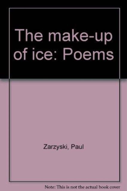 Cover for Paul Zarzyski · The Make-Up of Ice: Poems (Hardcover Book) (1984)