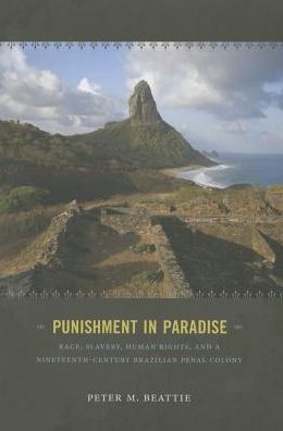 Cover for Peter M. Beattie · Punishment in Paradise: Race, Slavery, Human Rights, and a Nineteenth-Century Brazilian Penal Colony (Paperback Book) (2015)