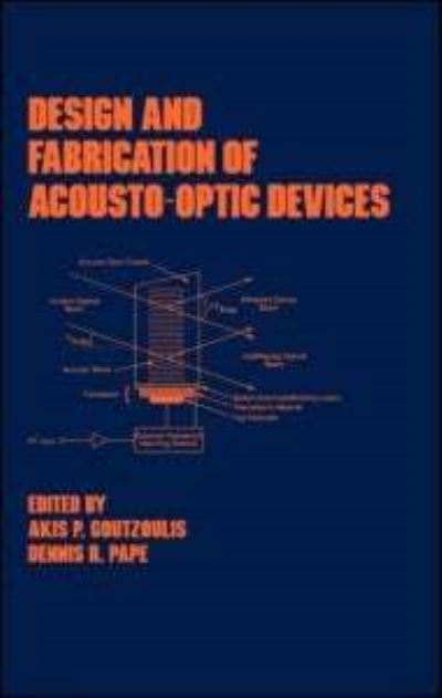 Cover for Akis P. Goutzoulis · Design and Fabrication of Acousto-Optic Devices - Optical Science and Engineering (Hardcover Book) (1994)