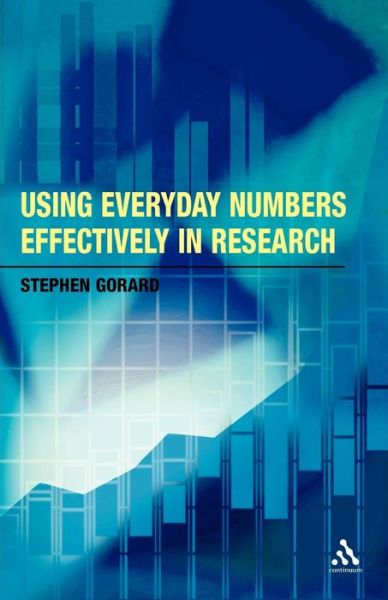 Cover for Stephen Gorard · Using Everyday Numbers Effectively in Research - Continuum Research Methods Series (Paperback Book) (2006)