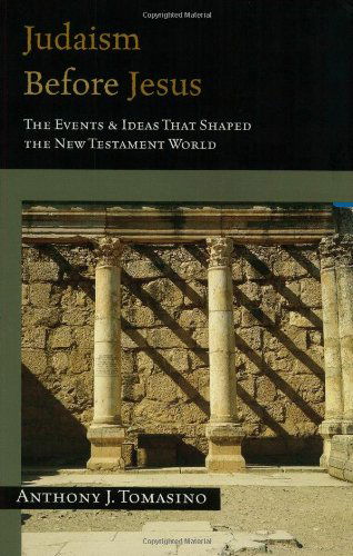 Cover for Anthony J. Tomasino · Judaism Before Jesus - The Events &amp; Ideas That Shaped the New Testament World (Taschenbuch) [Print on Demand edition] (2024)