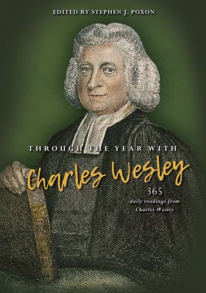 Cover for Stephen Poxon · Through the Year with Charles Wesley: 365 daily readings from Charles Wesley (Hardcover Book) [New edition] (2019)