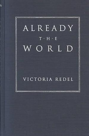 Cover for Victoria Redel · Already the World - Wick Poetry First Book (Hardcover Book) (1995)