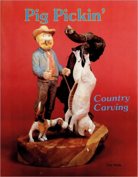 Country Carving (Pig Pickin’) - Tom Wolfe - Bøger - Schiffer Publishing Ltd - 9780887401305 - 13. januar 1997