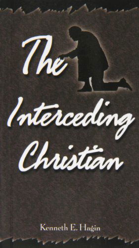 Interceding Christian - Kenneth E. Hagin - Books - Faith Library Publications - 9780892760305 - 1991