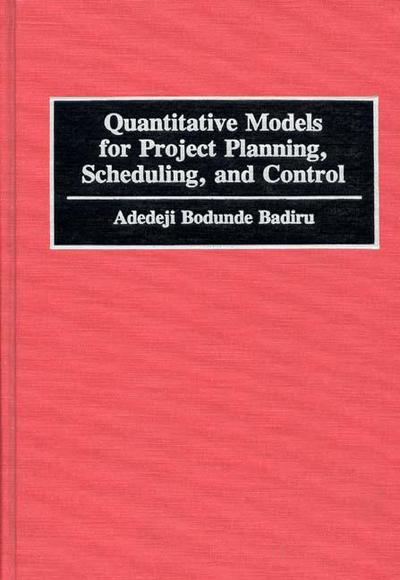 Cover for Adedeji B Badiru · Quantitative Models for Project Planning, Scheduling, and Control (Hardcover Book) (1993)