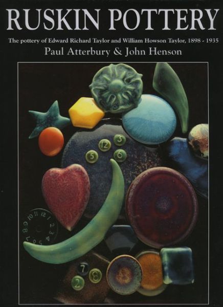 Cover for Paul Atterbury · Ruskin Pottery: Pottery of Edward Richard Taylor and William Howson Taylor, 1898-1933 (Hardcover Book) (2007)