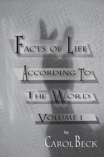 Cover for Ms Carol Beck · Facts of Life According to the Word (Volume 1) (Paperback Bog) [One edition] (2014)