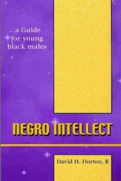 Negro Intellect - II Horton David H. - Livres - Not Avail - 9780976358305 - 20 décembre 2004