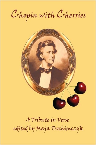 Cover for Maja Trochimczyk · Chopin with Cherries: a Tribute in Verse (Paperback Book) (2010)