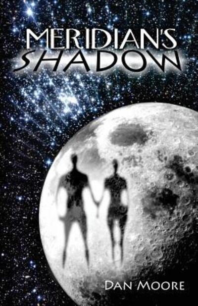 Meridian's Shadow - Dan Moore - Books - Dan Moore Productions - 9780983428305 - July 27, 2011