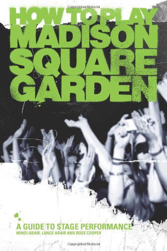 Cover for Mindi Abair · How to Play Madison Square Garden - A Guide to Stage Performance (Paperback Book) (2011)