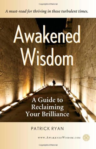 Awakened Wisdom: a Guide to Reclaiming Your Brilliance - Patrick Ryan - Livros - Awakened Wisdom - 9780984236305 - 20 de outubro de 2009