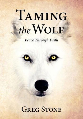 Cover for Greg D Stone · Taming the Wolf: Peace Through Faith (Paperback Book) (2011)