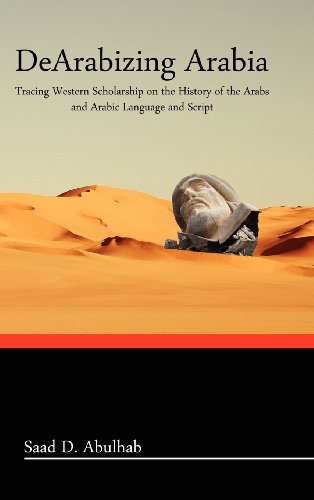 Cover for Saad D. Abulhab · Dearabizing Arabia: Tracing Western Scholarship on the History of the Arabs and Arabic Language and Script (Innbunden bok) (2011)