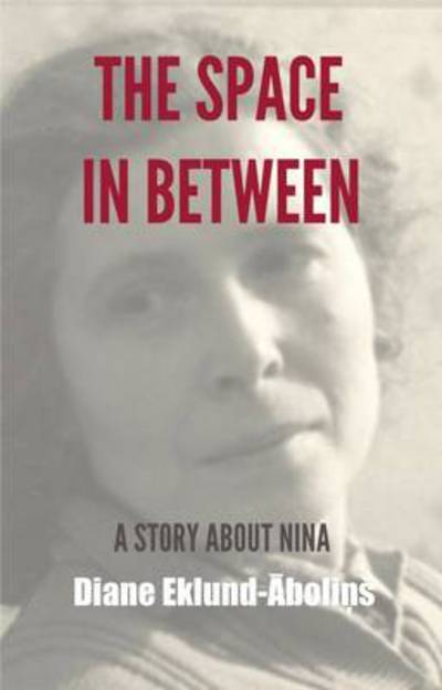 The Space in Between: A Story About Nina - Diane Eklund-Abolins - Kirjat - AoE Publishing - 9780987347305 - perjantai 20. heinäkuuta 2012