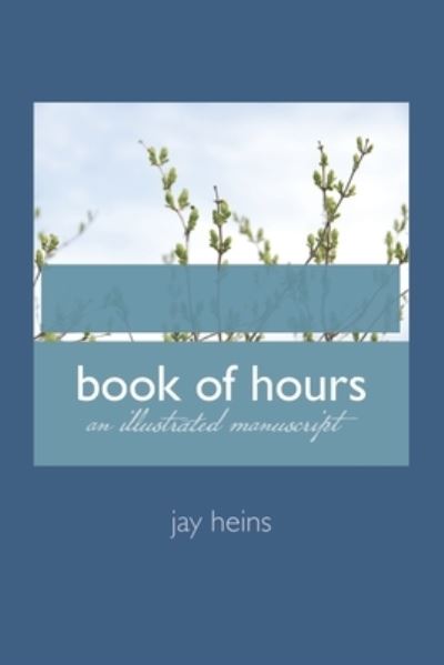 Cover for Jay Heins · Book of Hours: an Illuminated Manuscript (Paperback Book) (2020)