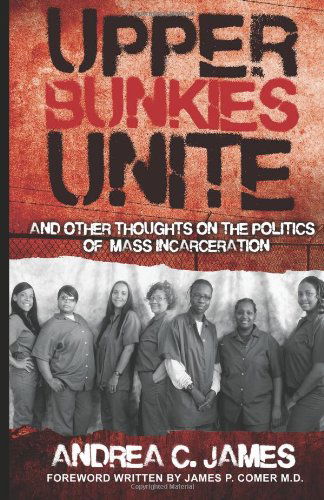 Cover for Andrea James · Upper Bunkies Unite: and Other Thoughts on the Politics of Mass Incarceration (Paperback Book) (2013)