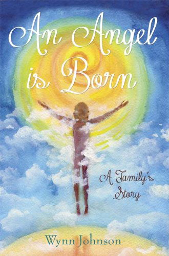 Cover for Wynn Johnson · An Angel is Born: a Family's Story (Paperback Book) (2013)