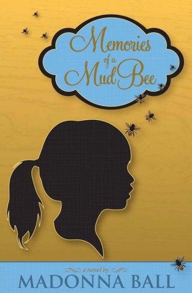 Memories of a Mud Bee: a Novel - Madonna Ball - Książki - Humble Hound Publishing - 9780990754305 - 26 listopada 2014