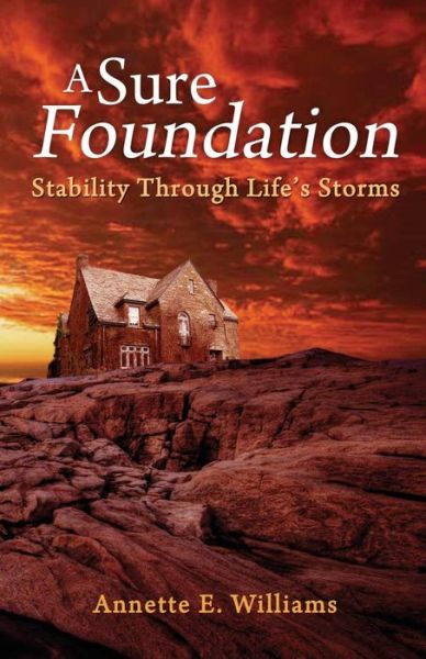 Cover for Annette E Williams · A Sure Foundation: Stability Through Life's Storms (Paperback Book) (2014)