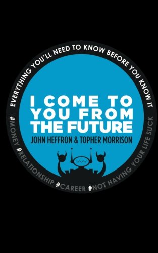 Cover for Topher Morrison · I Come to You from the Future: Everything You'll Need to Know Before You Know It! (Paperback Book) (2013)