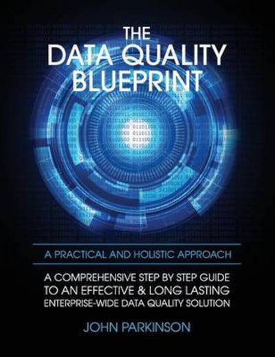 Cover for John Parkinson · The Data Quality Blueprint: A Practical and Holistic Approach (Hardcover Book) (2016)