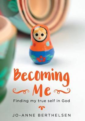 Cover for Jo-Anne Berthelsen · Becoming Me Finding my true self in God (Pocketbok) (2016)