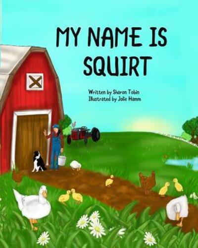 My Name is Squirt - Sharon Tobin - Books - Shamik Farm Publishing - 9780995001305 - March 4, 2016