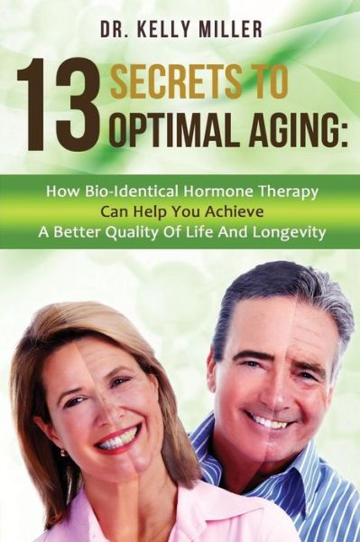 13 Secrets to Optimal Aging - Kelly Miller - Books - Hoffman Clinic for Optimal Health - 9780997911305 - August 29, 2016