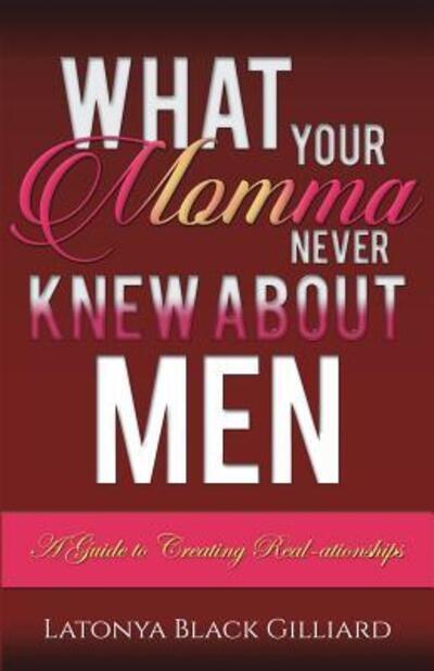 Cover for Latonya Black Gilliard · What Your Momma Never Knew About Men (Paperback Book) (2016)