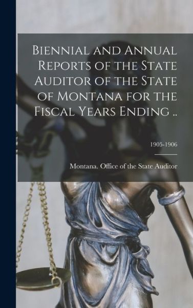 Cover for Montana Office of the State Auditor · Biennial and Annual Reports of the State Auditor of the State of Montana for the Fiscal Years Ending ..; 1905-1906 (Hardcover Book) (2021)