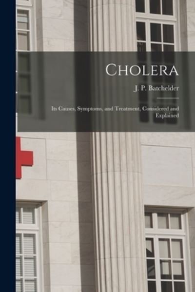 Cover for J P (John Putnam) 1784 Batchelder · Cholera [microform] (Paperback Book) (2021)