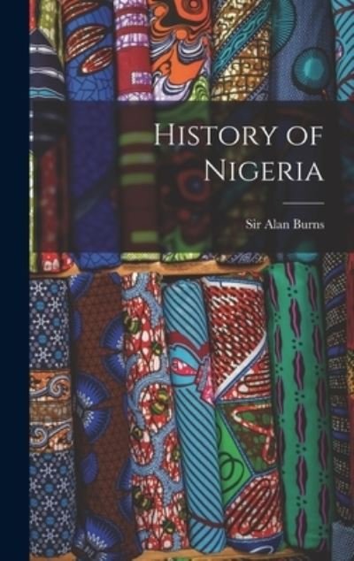 Cover for Sir Alan Burns · History of Nigeria (Hardcover bog) (2021)