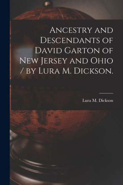 Cover for Lura M Dickson · Ancestry and Descendants of David Garton of New Jersey and Ohio / by Lura M. Dickson. (Paperback Bog) (2021)