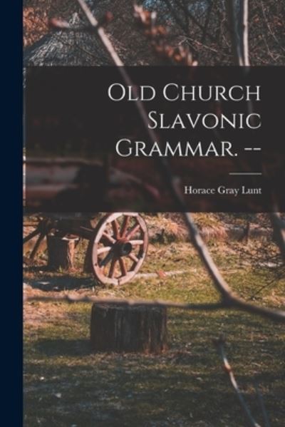 Cover for Horace Gray 1918- Lunt · Old Church Slavonic Grammar. -- (Paperback Book) (2021)