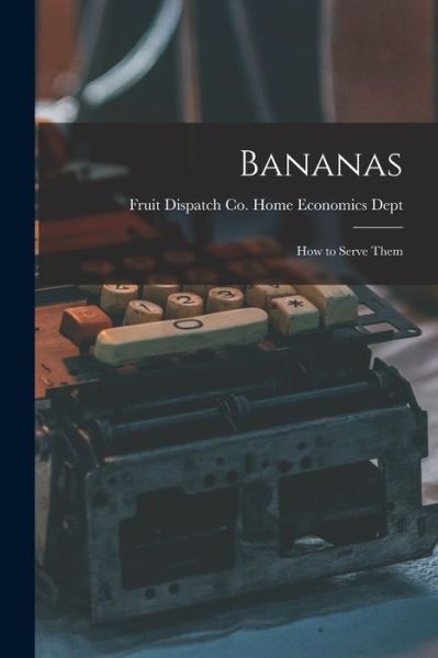 Cover for Fruit Dispatch Co Home Economics Dept · Bananas (Taschenbuch) (2021)