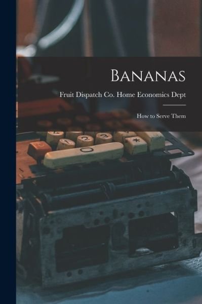 Cover for Fruit Dispatch Co Home Economics Dept · Bananas (Paperback Book) (2021)