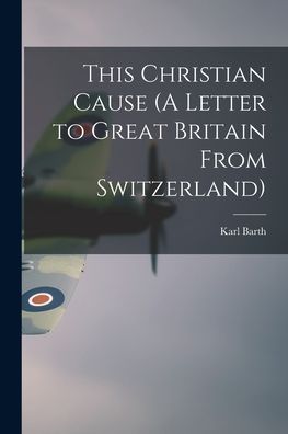 Cover for Karl 1886-1968 Barth · This Christian Cause (A Letter to Great Britain From Switzerland) (Pocketbok) (2021)