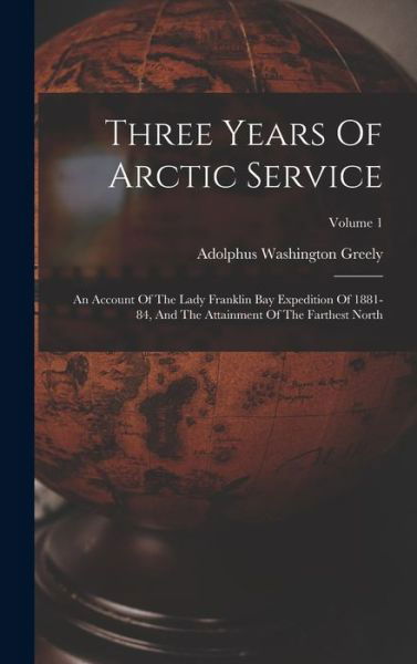 Cover for Adolphus Washington Greely · Three Years of Arctic Service (Bok) (2022)