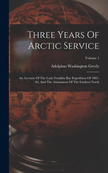 Cover for Adolphus Washington Greely · Three Years of Arctic Service (Book) (2022)