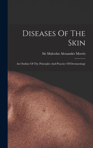 Cover for Sir Malcolm Alexander Morris · Diseases Of The Skin (Hardcover Book) (2022)