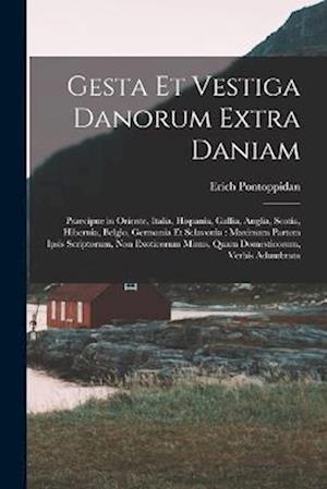 Cover for Erich Pontoppidan · Gesta et Vestiga Danorum Extra Daniam : Praecipue in Oriente, Italia, Hispania, Gallia, Anglia, Scotia, Hibernia, Belgio, Germania et Sclavonia (Buch) (2022)