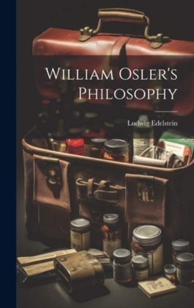 Cover for Ludwig 1902-1965 Edelstein · William Osler's Philosophy (Book) (2023)