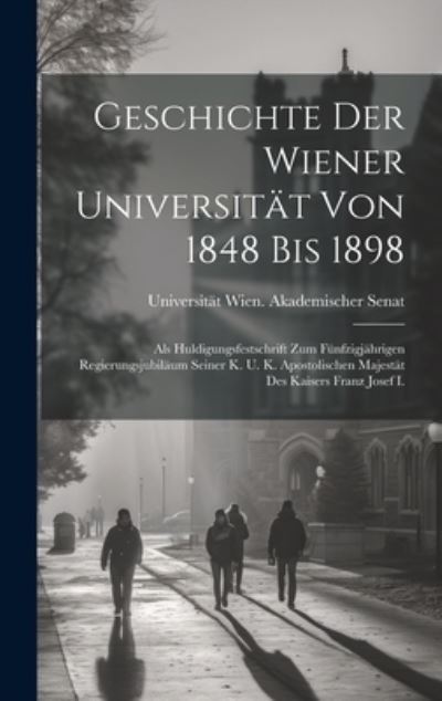 Cover for Universität Wien Akademischer Senat · Geschichte der Wiener Universität Von 1848 Bis 1898 (Book) (2023)