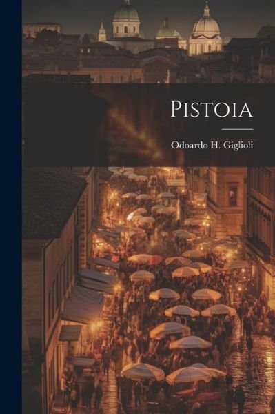 Cover for Odoardo H. Giglioli · Pistoia (Book) (2023)