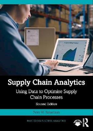 Supply Chain Analytics: Using Data to Optimise Supply Chain Processes - Mastering Business Analytics - Peter W. Robertson - Books - Taylor & Francis Ltd - 9781032761305 - September 8, 2025