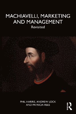 Cover for Harris, Phil (University of Chester, UK.) · Machiavelli, Marketing and Management: Revisited (Paperback Book) (2025)