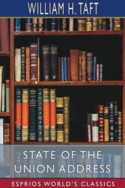 Cover for William H Taft · State of the Union Address (Esprios Classics) (Paperback Book) (2024)